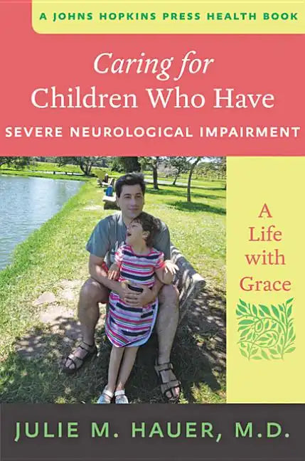 Caring for Children Who Have Severe Neurological Impairment: A Life with Grace - Paperback