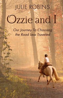 Ozzie and I: Our Journey to Choosing the Road Less Traveled - Paperback