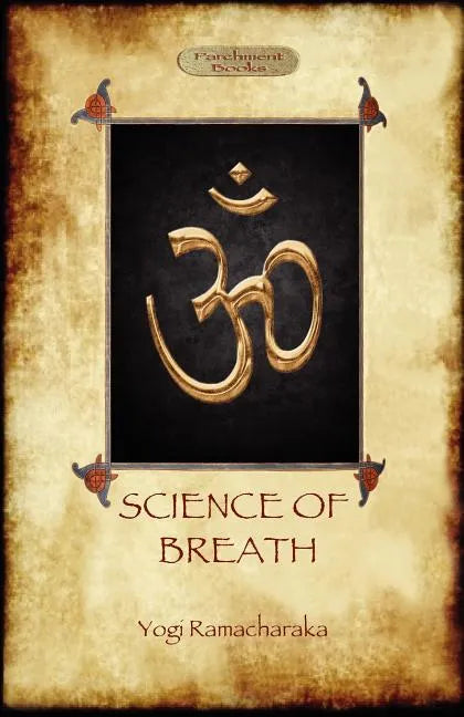 The Science of Breath: A Complete Manual of the Oriental Breathing Philosophy of Physical, Mental, Psychic and Spiritual Development (Aziloth Books) - Paperback