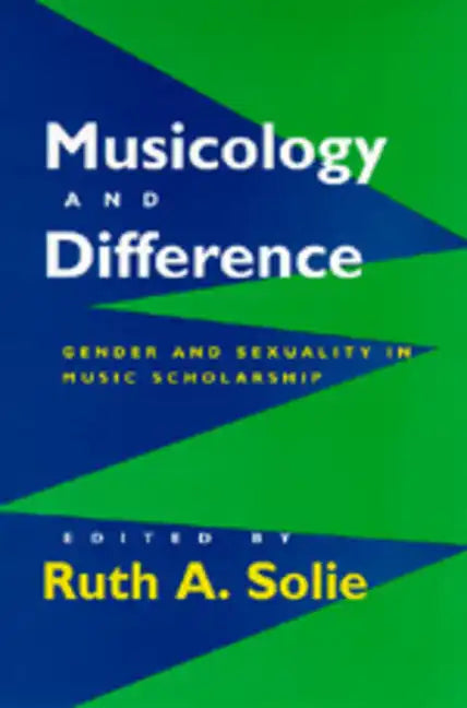 Musicology and Difference: Gender and Sexuality in Music Scholarship - Paperback