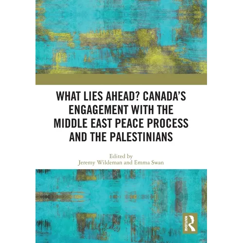 What Lies Ahead? Canada's Engagement with the Middle East Peace Process and the Palestinians - Paperback