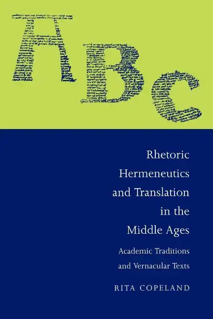 Rhetoric, Hermeneutics, and Translation in the Middle Ages: Academic Traditions and Vernacular Texts - Paperback