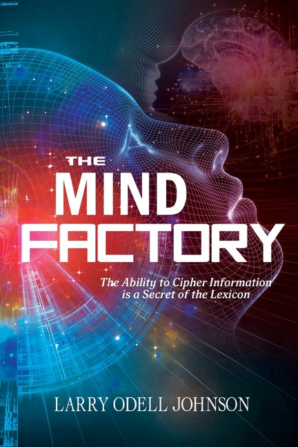 The Mind Factory: The Ability to Cipher Information is a Secret of the Lexicon - Paperback