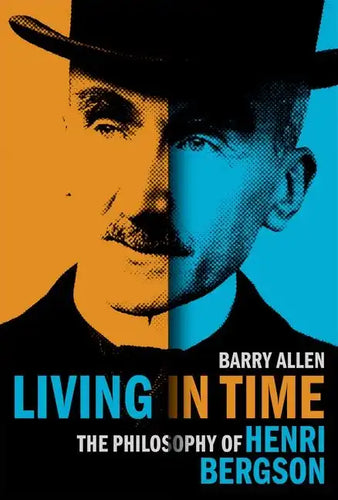 Living in Time: The Philosophy of Henri Bergson - Hardcover