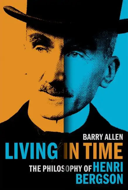 Living in Time: The Philosophy of Henri Bergson - Hardcover