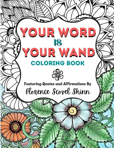 Your Word Is Your Wand Coloring Book: Featuring Quotes and Affirmations By Florence Scovel Shinn - Paperback