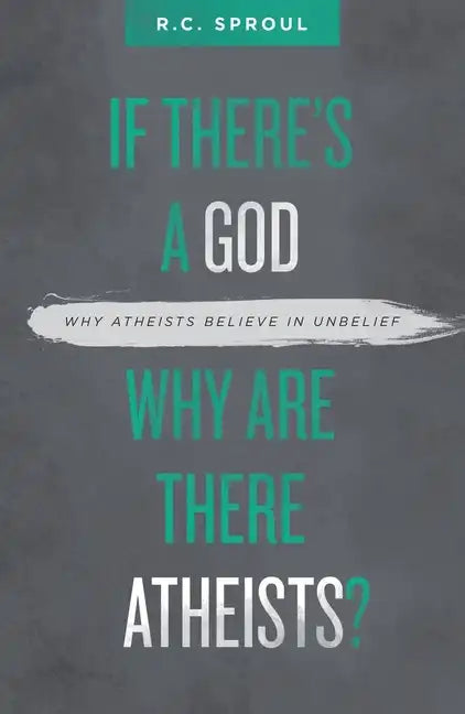 If There's a God Why Are There Atheists?: Why Atheists Believe in Unbelief - Paperback