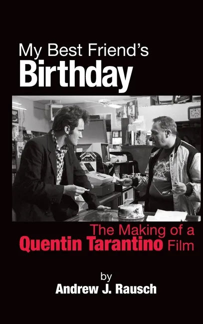 My Best Friend's Birthday: The Making of a Quentin Tarantino Film (hardback) - Hardcover