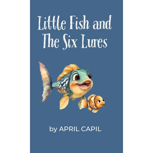 Little Fish and The Six Lures - Hardcover