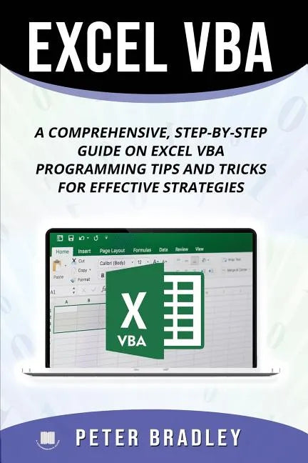 Excel VBA: A Step-by-Step Comprehensive Guide on Excel VBA Programming Tips and Tricks for Effective Strategies - Paperback