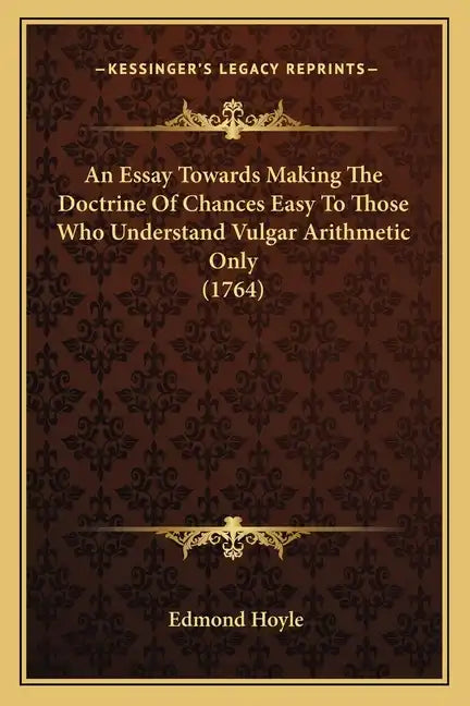 An Essay Towards Making The Doctrine Of Chances Easy To Those Who Understand Vulgar Arithmetic Only (1764) - Paperback
