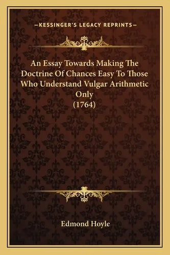 An Essay Towards Making The Doctrine Of Chances Easy To Those Who Understand Vulgar Arithmetic Only (1764) - Paperback