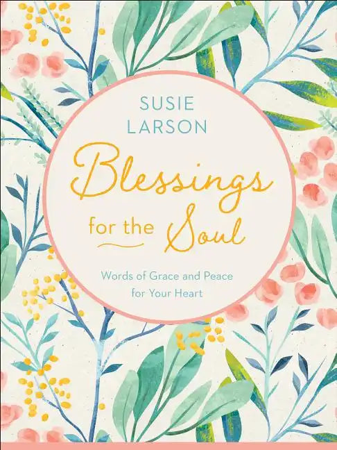 Blessings for the Soul: Words of Grace and Peace for Your Heart - Hardcover
