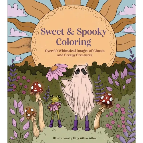 Sweet & Spooky Coloring: Over 60 Whimsical Images of Ghosts and Creepy Creatures - Paperback