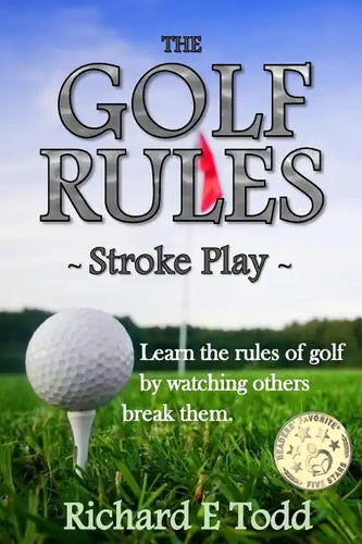 The Golf Rules - Stroke Play: Learn the Rules of Golf by Watching Others Break Them - Paperback