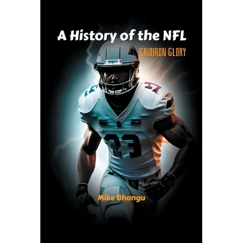 A History of the NFL: Gridiron Glory - Paperback