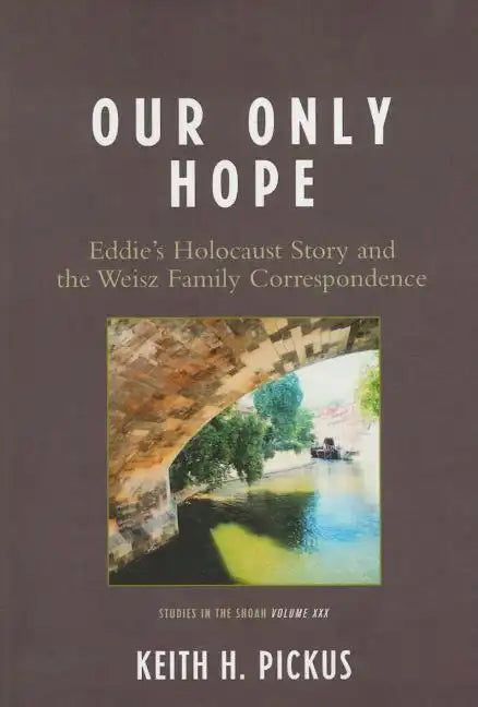 Our Only Hope: Eddie's Holocaust Story and the Weisz Family Correspondence - Paperback
