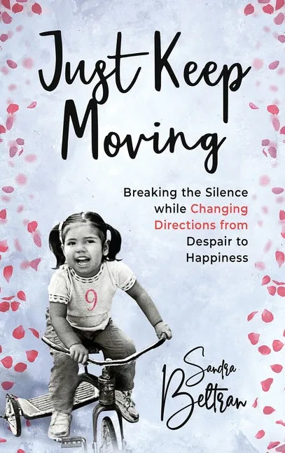 Just Keep Moving: Breaking the Silence while Changing Directions from Despair to Happiness - Hardcover