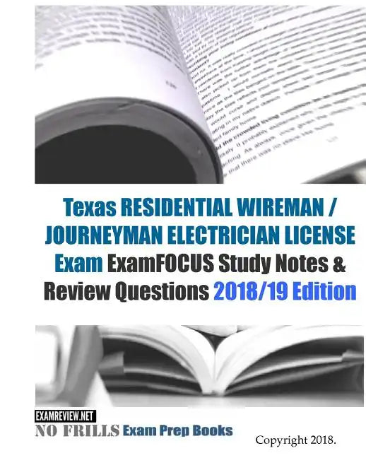 Texas RESIDENTIAL WIREMAN / JOURNEYMAN ELECTRICIAN LICENSE Exam ExamFOCUS Study Notes & Review Questions - Paperback