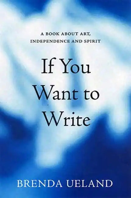 If You Want to Write: A Book about Art, Independence and Spirit - Paperback