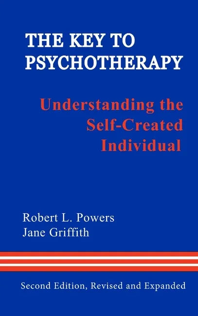 The Key to Psychotherapy: Understanding the Self-Created Individual - Hardcover