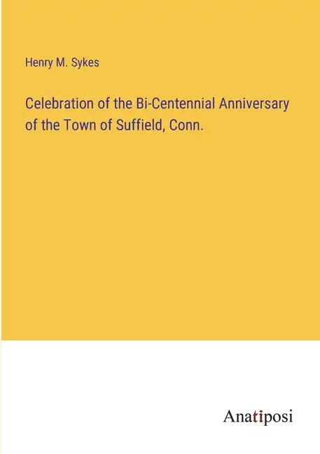 Celebration of the Bi-Centennial Anniversary of the Town of Suffield, Conn. - Paperback