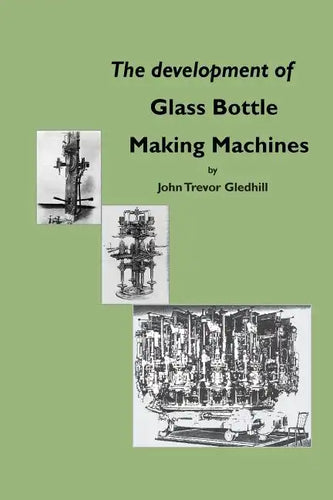 The Development of Glass Bottle Making Machines - Paperback