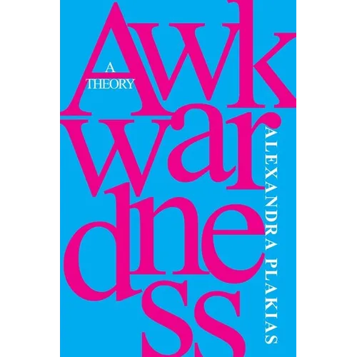 Awkwardness: A Theory - Hardcover