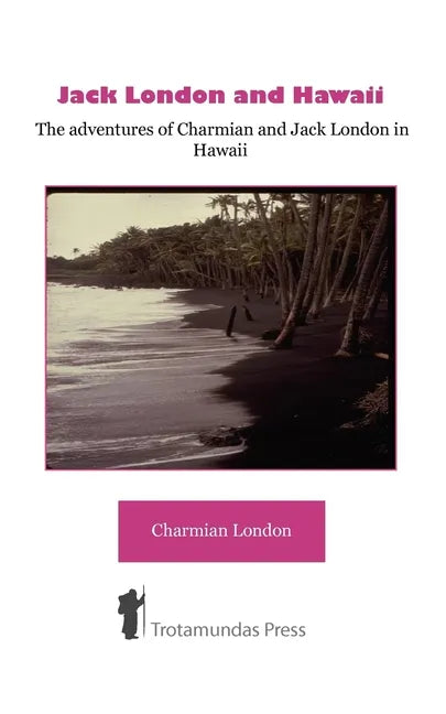Jack London and Hawaii - The Adventures of Charmian and Jack London in Hawaii - Paperback