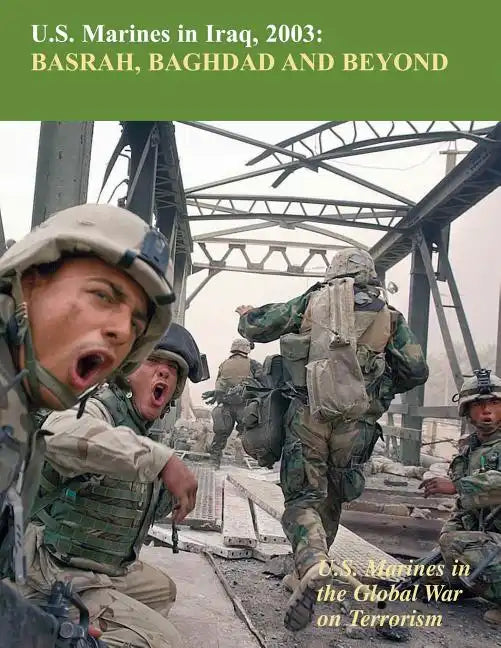 U.S. Marines in Iraq, 2003 Basrah, Baghdad and Beyond: U.S. Marines in the Global War on Terrorism - Paperback