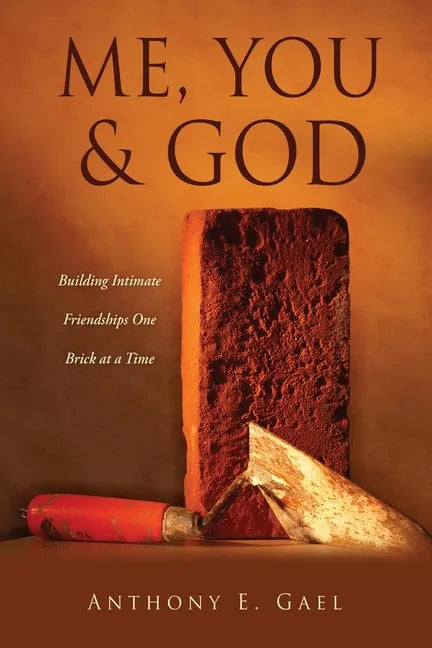 Me, You & God: Building Intimate Friendships One Brick at a Time - Paperback