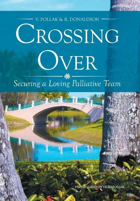Crossing Over: Securing a Loving Palliative Team - Hardcover