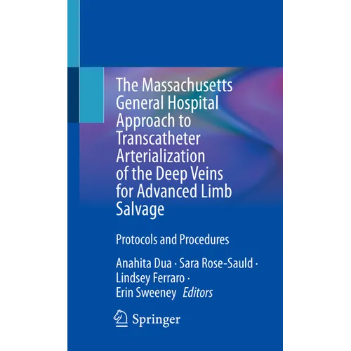 The Massachusetts General Hospital Approach to Transcatheter Arterialization of the Deep Veins for Advanced Limb Salvage: Protocols and Procedures - Paperback