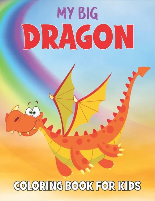 My Dragon Coloring Book For Kids: 50 Dragon Coloring Pages - Paperback