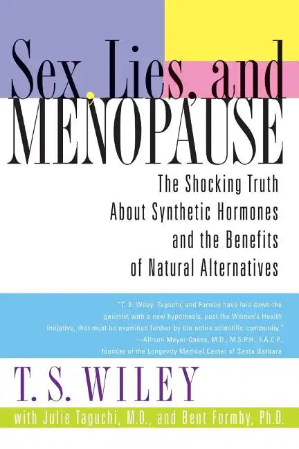 Sex, Lies, and Menopause: The Shocking Truth about Synthetic Hormones and the Benefits of Natural Alternatives - Paperback
