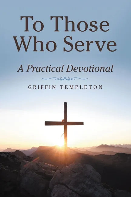 To Those Who Serve: A Practical Devotional - Paperback