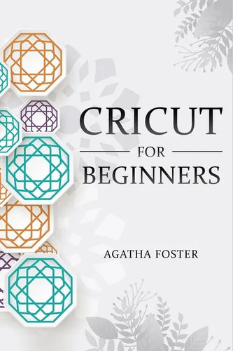 CRICUT For Beginners: a Step by Step guide - Paperback