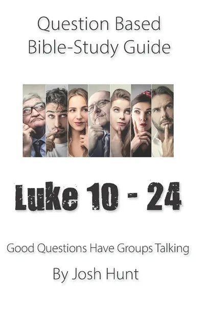 Question-based Bible Study Guide -- Luke 10 - 24: Good Questions Have Groups Have Talking - Paperback