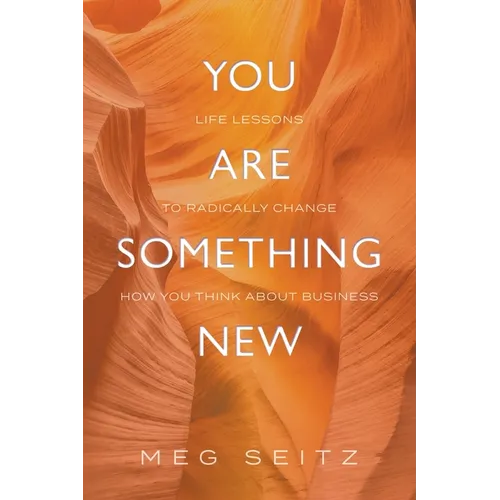You Are Something New: life lessons to radically change how you show up in business - Paperback