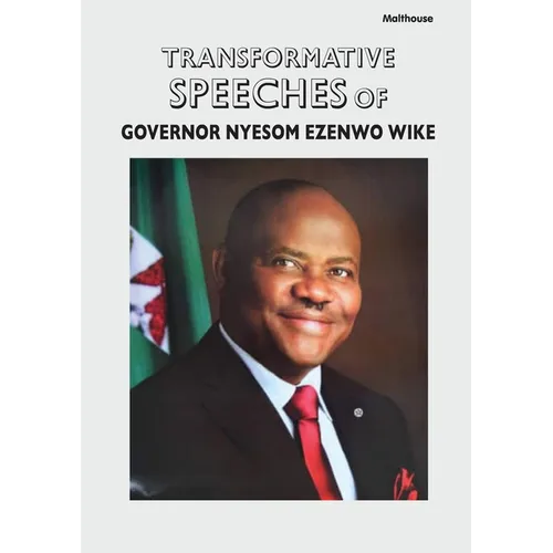 Transformative Speeches of Governor Nyesom Ezenwo Wike - Paperback