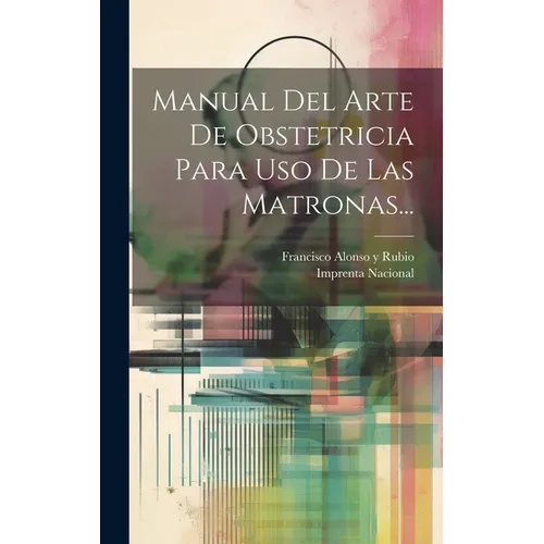 Manual Del Arte De Obstetricia Para Uso De Las Matronas... - Hardcover