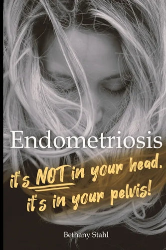 Endometriosis: it's not in your head, it's in your pelvis - Paperback