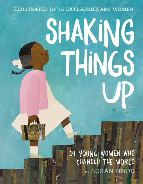 Shaking Things Up: 14 Young Women Who Changed the World - Hardcover