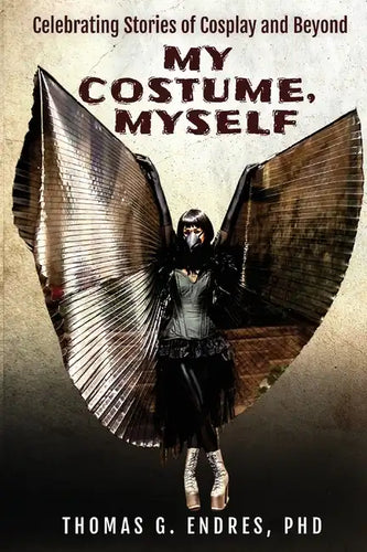 My Costume, Myself: Celebrating Stories of Cosplay and Beyond - Paperback