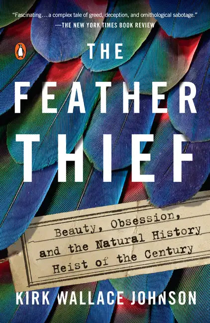 The Feather Thief: Beauty, Obsession, and the Natural History Heist of the Century - Paperback