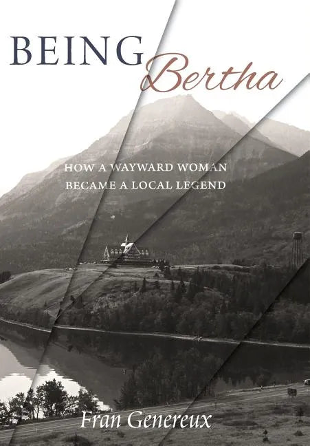 Being Bertha: How a Wayward Woman Became a Local Legend - Hardcover
