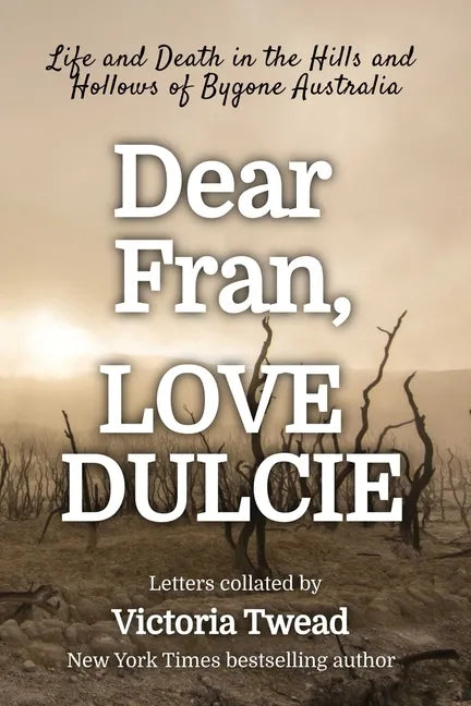 Dear Fran, Love Dulcie: Life and Death in the Hills and Hollows of Bygone Australia - Paperback