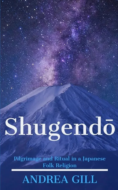 Shugendo: Pilgrimage and Ritual in a Japanese Folk Religion - Paperback