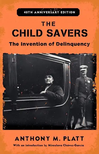 The Child Savers: The Invention of Delinquency - Paperback