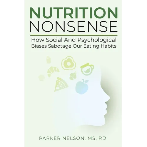 Nutrition Nonsense: How Social and Psychological Biases Sabotage Our Eating Habits - Paperback